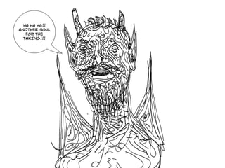 HA HA HA!!
ANOTHER SOUL
FOR THE
TAKING!!!
 