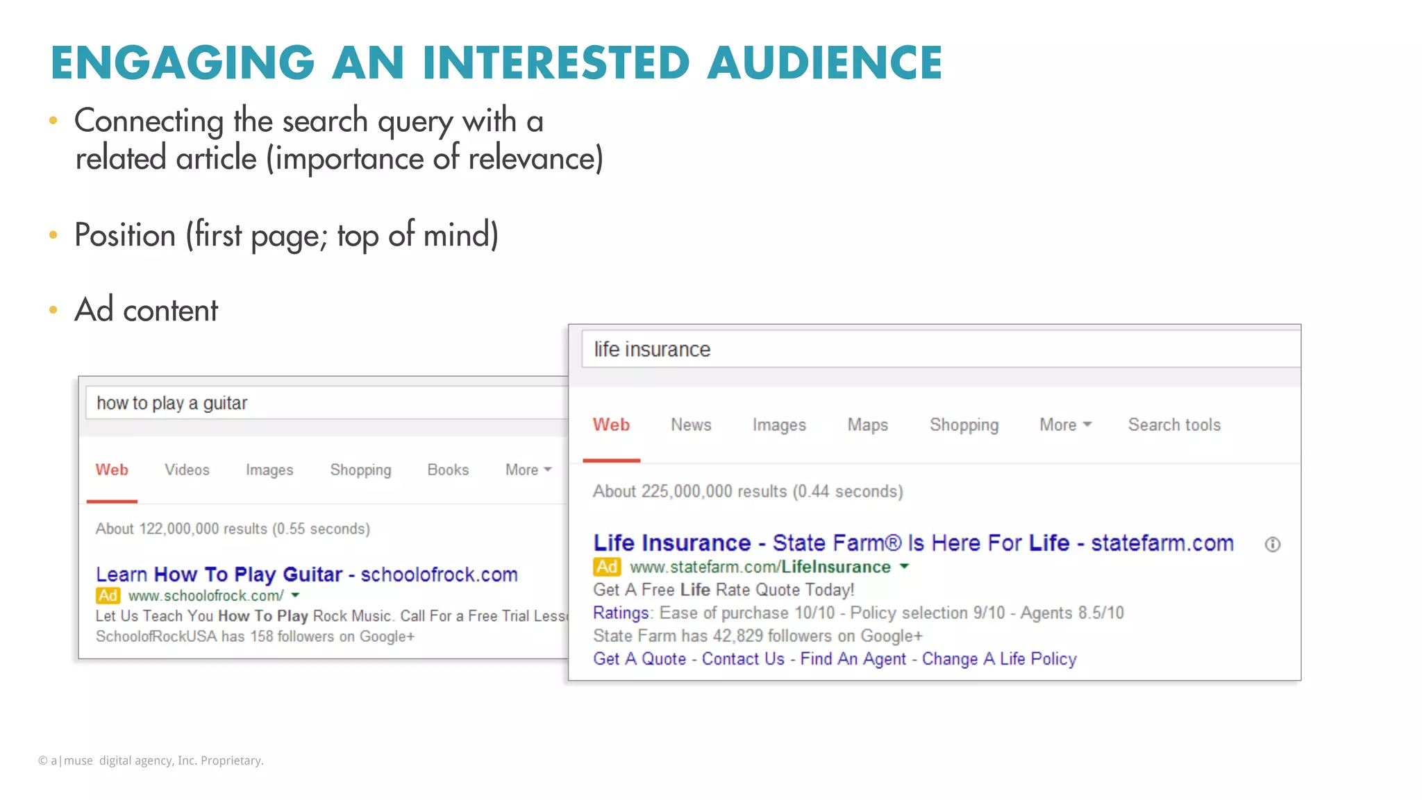 ENGAGING AN INTERESTED AUDIENCE
•  Connecting the search query with a
related article (importance of relevance)
•  Position (ﬁrst page; top of mind)
•  Ad content
© a|muse digital agency, Inc. Proprietary.
 