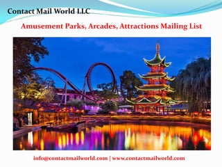 Amusement Parks, Arcades, Attractions Mailing List
Contact Mail World LLC
info@contactmailworld.com | www.contactmailworld.com
 
