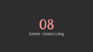 08  Content + Context is king
 