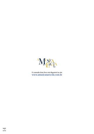 14 
O conteúdo deste livro está disponível no site 
www.amusicanaescola.com.br 
 