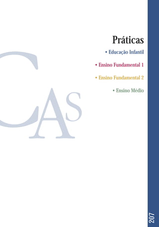 207 
Práticas 
• Educação Infantil 
• Ensino Fundamental 1 
• Ensino Fundamental 2 
• Ensino Médio 
 