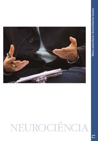 71 Música, neurociência e desenvolvimento humano 
 