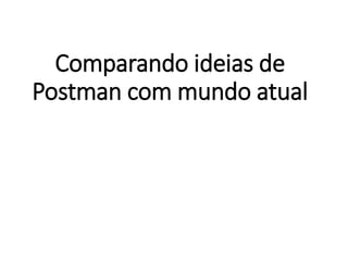 Comparando ideias de
Postman com mundo atual
 