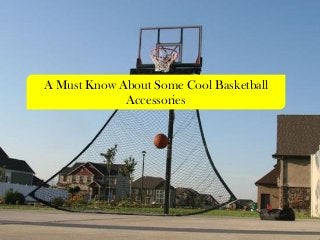 A Must Know About Some Cool Basketball
Accessories
 