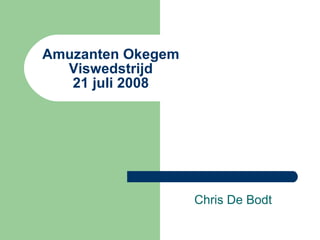 Amuzanten Okegem Viswedstrijd 21 juli 2008 Chris De Bodt 