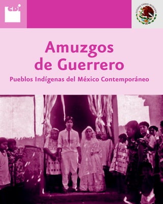 Amuzgos
       de Guerrero
Pueblos Indígenas del México Contemporáneo
 