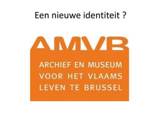 Een nieuwe identiteit ?
 
