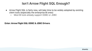 Confidential - Do Not Share or Distribute
● Arrow Flight SQL is fairly new, will take time to be widely adopted by existin...