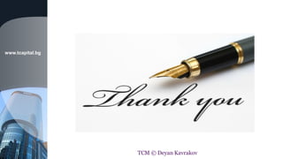 www.tcapital.bg
TCM © Deyan Kavrakov
 