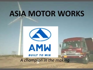 ASIA MOTOR WORKS




  A champion in the making
 