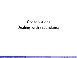 Contributions
Dealing with redundancy
Rodriguez-Muro and Calvanese (UNIBZ) Dependencies and OBDA May 11, 2011 14 / 33
 