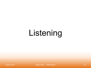 Listening
October 2016 @clearwriter #AMWA2016 55
 