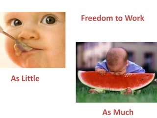 Freedom to Work
As Little
As Much
 