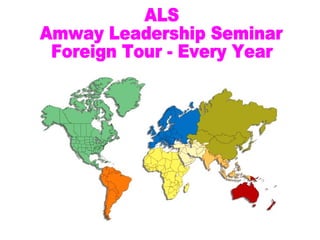 ALS  Amway Leadership Seminar Foreign Tour - Every Year 