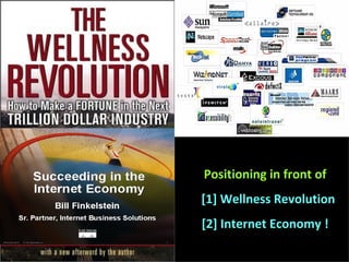 Positioning in front of [1] Wellness Revolution  [2] Internet Economy ! 