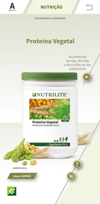 DE 10 G
CADA PORÇÃO
FORNECE 8 G
DE PROTEÍNAS
w
SUPLEMENTOS ALIMENTARES
NUTRIÇÃO
Proteína Vegetal
As proteínas
da soja, do ...