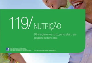 119/NUTRIÇÃO
Dê energia ao seu corpo, personalize o seu
programa de bem-estar.
http://facebook.com/nutriliteeurope
https://www.facebook.com/XSEurope
https://www.facebook.com/TeamNutriliteEurope Para mais informações consulte www.amway.pt
 