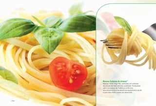 Massas Italianas da Amway™
Massas 100% Trigo Rijo, estiradas em matrizes
de bronze da mais elevada qualidade. Produzidas
com o processo da Trafilatura al Bronzo,
que proporciona uma aparência expecional e ajuda
a que mais molho possa ser absorvido.
/154
 