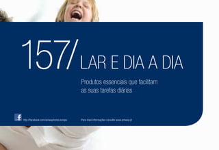 157/LAR E DIA A DIA
Produtos essenciais que facilitam
as suas tarefas diárias
http://facebook.com/amwayhome.europe Para mais informações consulte www.amway.pt
 