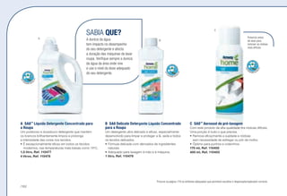 A	SA8™
Líquido Detergente Concentrado para
a Roupa
Um poderoso e duradouro detergente que mantém
os brancos brilhantemente limpos e prolonga
a intensidade das cores nos tecidos.
•	É excepcionalmente eficaz em todos os tecidos
modernos, nas temperaturas mais baixas como 15ºC.
1,5 litro, Ref. 110477 u s
4 litros, Ref. 110478 u s z
B	 SA8 Delicate Detergente Líquido Concentrado
para a Roupa
Um detergente ultra delicado e eficaz, especialmente
desenvolvido para limpar e proteger a lã, seda e todos
os tecidos delicados.
•	Fórmula delicada com derivados de ingredientes
naturais.
•	Adequado para lavagem à mão e à máquina.
1 litro, Ref. 110479 s
C	SA8™
Aerossol de pré-lavagem
Com este produto de alta qualidade tira nódoas difíceis.
Uma porção é tudo o que precisa.
•	Remove eficazmente a sujidade e nódoas
sem necessidade de esfregar ou pôr de molho.
•	Óptimo para punhos e colarinhos.
170 ml, Ref. 110402
400 ml, Ref. 110403
Pulverize antes
de lavar para
remover as nódoas
mais difíceis.
n z l w u s ] : Procure na página 179 os símbolos adequados que permitam escolher o dispensador/aplicador correcto.
SABIA QUE?
A dureza da água
tem impacto no desempenho
do seu detergente e afecta
a duração das máquinas de lavar
roupa. Verifique sempre a dureza
da água da área onde vive
e use o nível da dose adequado
do seu detergente.
A
B
C
/162
 