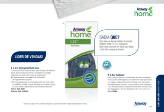 SABIA QUE?
Com base na diluição padrão, foi vendido
AMWAY HOME™
L.O.C. Detergente
Multi-Usos suficiente em 2009 para limpar
2 000 000 campos de futebol.
n z l w u s ] : Procure na página 179 os símbolos adequados que permitam escolher o dispensador/aplicador correcto.
A	 L.O.C. Detergente Multi-Usos
O nosso produto mais vendido para limpeza doméstica
diária ataca poderosamente a sujidade incrustada
deixando um brilho em todas as superfícies.
•	Especialmente formulado com derivados
de ingredientes naturais.
•	Fórmula altamente concentrada pode ser misturada
no AMWAY HOME Frasco Bisnaga com Gatilho Spray
ou num balde, dependendo da limpeza a efectuar.
1 litro, Ref. 0001 n w u
4 litros, Ref. 109855 n w u
B	 L.O.C. Toalhetes
Este conjunto eficaz e conveniente de vários toalhetes
inclui quatro embalagens com tamanho ideal para levar
em viagem. Especialmente formulado com derivados
de ingredientes naturais. Limpeza eficaz sem paragens
- por exemplo para os líquidos entornados no dia-a-dia.
4 embalagens x 24 mini toalhetes, 12.5 cm x 22.5 cm
ref. 110485
B
LÍDER DE VENDAS!
LAREDIAADIAAMWAYHOME™
/165
 