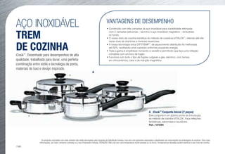 9 1
5
6
A
VANTAGENS DE DESEMPENHO
•	Construído com três camadas de aço inoxidável para durabilidade reforçada
com 2 camadas adicionais – alumínio e aço inoxidável magnético – embutidas
no fundo.
•	O nosso trem de cozinha beneficia do método de cozedura VITALOK™
, retendo até três
vezes mais de vitaminas e minerais essenciais.
•	A nossa tecnologia única OPTITEMP™
, de aquecimento distribuído foi melhorada
até 92%, facilitando uma cozedura uniforme poupando energia.
•	Toda a gama é empilhável, tornando-a versátil e permitindo que faça uma refeição
completa com um bico de fogão.
•	Funciona com todo o tipo de fogões vulgares a gás, eléctrico, com tampa
em vitrocerâmica, calor e de indução magnética.
AÇO INOXIDÁVEL
TREM
DE COZINHA
A	 iCook™
Conjunto Inicial (7 peças) J
Este conjunto é um óptimo ponto de introdução
ao método de cozinha VITALOK. Faça refeições
fantásticas, saborosas e saudáveis.
Ref.: 101094
J Os produtos marcados com este símbolo não estão abrangidos pela Garantia de Satisfação Amway, mas sim com garantias separadas e detalhadas nas informações da embalagem do produto. Para mais
informações, por favor contacte a Amway ou o seu Empresário Amway. ATENÇÃO: Não use com uma temperatura muito elevada ou no forno. Temperaturas elevadas podem danificar o seu trem de cozinha.
iCook™
. Desenhado para desempenhos de alta
qualidade, trabalhado para durar, uma perfeita
combinação entre estilo e tecnologia de ponta,
materiais de luxo e design inspirado.
/186
 