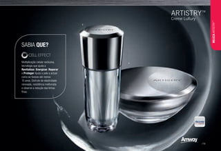 A
B
SABIA QUE?
Multiplicação celular exclusiva,
tecnologia que ajuda a
Revitalizar, Energizar, Reparar
e Proteger Ajuda a pele a actuar
como se tivesse até menos
15 anos. Disfrute de elasticidade
renovada, resistência melhorada
e observe a redução das linhas
finas.
BELEZAARTISTRY™
/19
 