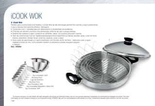 iCOOK WOK
Aço Inoxidável 18/8
Alumínio Puro
Liga de Alumínio
Alumínio Puro
Aço Inoxidável 18/8
Aço Inoxidável Magnético Série 400
Aço Inoxidável 18/8
A	 iCook Wok J
Perfeito para cozinha tradicional Asiática, o iCook Wok de alta tecnologia permite-lhe cozinhar a vapor preservando
o que a natureza tem para lhe oferecer. Vantagens:
•	Construído com 7 camadas para um desempenho e durabilidade de excelência.
•	O Núcleo em alumínio promove uma distribuição uniforme de calor e poupa energia.
•	Sistema de cozedura a vapor conserva os nutrientes, sabor, cor e textura enquanto cozinha.
•	Trem de cozinha tudo num só: frigideira/panela/para fritura superficial ou intensa, escalfar, assar, cozer em lume
brando, parboilizar, estufar, ferver, cozer em caçarola, cozer a vapor.
•	Inclui cesto de vaporização e o cesto empilhador com formato de flor de lótus – ideal para cozer a vapor
vegetais e frutos do mar, como também mantém os alimentos quentes enquanto prepara
a refeição.
Ref.: 105084
J Os produtos marcados com este símbolo não estão abrangidos pela Garantia de Satisfação Amway, mas sim com garantias separadas e detalhadas nas informações da embalagem do produto. Para mais
informações, por favor contacte a Amway ou o seu Empresário Amway. ATENÇÃO: Não use com uma temperatura muito elevada ou no forno. Temperaturas elevadas podem danificar o seu trem de cozinha.
A
/190
 