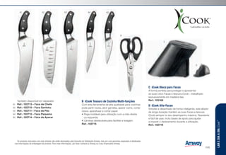 C	 iCook Bloco para Facas
A forma perfeita para proteger e apresentar
as suas cinco Facas e tesoura iCook – trabalhado
exclusivamente em madeira faia.
Ref.: 103169
D	 iCook Afia-Facas
Simples e desenhado de forma inteligente, este afiador
de longa duração mantém as suas Facas e tesoura
iCook sempre no seu desempenho máximo. Resistente
e fácil de usar, inclui bases de apoio para ajudar
a impedir o deslizamento durante a utilização.
Ref.: 102716
B	 iCook Tesoura de Cozinha Multi-funções J
Com esta ferramenta de alta qualidade para cozinhas
pode partir nozes, abrir garrafas, aparar carne, cortar
ossos, aparafusar e cortar papel.
•	Pega moldável para utilização com a mão direita
ou esquerda.
•	Lâminas destacáveis para facilitar a lavagem.
Ref.: 102715
Também disponível em separado:
Ref.: 102713 – Faca de Chefe
Ref.: 102710 – Faca Santoku
Ref.: 102711 – Faca de Pão
Ref.: 102712 – Faca Pequena
Ref.: 102714 – Faca de Aparar
A1
A2
A3
A4
A5
A1 A2 A3 A4 A5
B
C
D
J Os produtos marcados com este símbolo não estão abrangidos pela Garantia de Satisfação Amway, mas sim com garantias separadas e detalhadas
nas informações da embalagem do produto. Para mais informações, por favor contacte a Amway ou o seu Empresário Amway.
LAREDIAADIAiCook™
/195
 