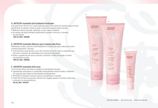 A
C
B
C	 ARTISTRY essentials Anti-acne
Uma fórmula eficaz que trata e protege as imperfeições da pele.
•	Ingredientes suavizantes e purificantes especialmente seleccionados, trabalham
em conjunto para tratar as imperfeições imediatamente.
•	ARTISTRY Complexo Purifying suaviza vermelhidões e irritação.
•	A NUTRILITE fibra de azarola e extracto de orégãos ajudam a manter a pele limpa
e reduzem os ressurgimentos.
u 30 ml, Ref. 104134
A	 ARTISTRY essentials Gel Exfoliante Purificador
Use este tónico dois em um e gel exfoliante duas a três vezes por semana para remover
gentilmente as células mortas da pele e melhorar o aspecto baço da pele.
•	Melhora a textura da pele, deixando-a mais suave e radiante.
•	As esferas de jojoba exfoliam gentilmente e ajudam a remover o excesso
de oleosidade.
u 125 ml, Ref. 106399
B	 ARTISTRY essentials Máscara para Limpeza dos Poros
Refresque e limpe a pele em profundidade em minutos com esta máscara de barro
mineral revigorante, cremosa.
•	Uma fórmula à base de barro com sais minerais de zinco, cobre e magnésio que
removem o excesso de oleosidade e as impurezas dos poros.
•	Reduz a aparência dos poros e ajuda a minimizar o brilho ao regular os óleos
da superfície da pele.
u 100 ml, Ref. 106400
Chave dos símbolos: s Pele normal a seca u Todos os tipos de pele.
/30
 