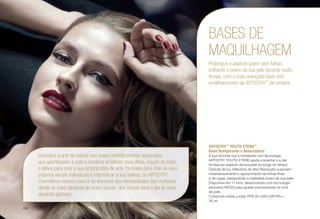 BASES DE
MAQUILHAGEM
Prolongue o aspecto jovem sem falhas,
brilhante e jovem da sua pele durante muito
tempo, com a mais avançada base anti-
envelhecimento da ARTISTRY™
de sempre.
ARTISTRY™
YOUTH XTEND™
Base Revigorante e Amaciadora
A sua fórmula rica e hidratante com tecnologia
ARTISTRY YOUTH XTEND ajuda a levantar e a dar
firmeza ao aspecto da sua pele ao longo do tempo.
Ópticas de luz-reflectora de Alta Resolução suavizam
instantaneamente o aparecimento de linhas finas
e de rugas, restaurando a vitalidade jovem da sua pele.
Disponível em 11 tons, desenvolvido com tecnologia
exclusiva FACES para igualar precisamente os tons
de pele.
Cobertura média a total. FPS 20 UVA/UVB PA++
30 ml
Descubra a arte da beleza com bases cientificamente avançadas
que aperfeiçoam a pele e sombras artísticas para olhos, maçãs do rosto
e lábios para criar a sua própria obra de arte. Pensado para criar os seus
próprios visuais individuais e intensificar a sua beleza, os ARTISTRY
Cosméticos existem para ir ao encontro das necessidades das mulheres
desde as mais clássicas às mais casuais, dos visuais para o dia ao mais
absoluto glamour.
/36
 