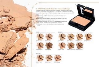 234922 Toffee 234923 Cappuccino 234924 Espresso
A	ARTISTRY™
Base em Pó IDEAL™
Duo – Compacto e Recarga
Consiga protecção impecável com este pó suave, sedoso e versátil. Adere
em seco ou molhado para uniformizar o tom da pele e minimizar a aparência
de poros e linhas finas. O FPS 18 incluído protege contra os raios nocivos UVA/
UVB
•	A Tecnologia de Tom Ideal adapta-se intuitivamente ao tom
da sua pele.
•	A exclusiva tecnologia Aura de Protecção defende a pele dos
ataques nocivos dos radicais livres.
•	 exclusiva Tecnologia ARTISTRY Pó Ideal adere perfeitamente
sem esbater, para fácil aplicação e textura uniforme.
•	Adequado a todo o tipo de peles incluindo pele sensível.
u 12 g
234915 Shell 234916 Linen
234913 Chablis
234920
*Plush
234919 Natural
234912
*Pearl 234921
*Golden234914
*Bone 234918
*Sand
QUENTE
234917 Chiffon
234925
*Mink
FRIO
NEUTRO
A
/40
 