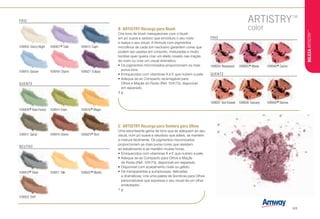 FRIO
QUENTE
109934 Rosewood 109935
*Moxie 109940
*Cache
FRIO
109905 Starry Night H
109915 Glacier H 109918 Charm H 109927 Eclipse H
109907
*Tulle 109913 Capri H
109906
*Rain Forest H
109917 Spiral H 109919 Divine H 109925
*Rich
109914 Eden H 109916
*Magic H
QUENTE
B	 ARTISTRY Recarga para Blush
Crie tons de blush inesquecíveis com o blush
em pó suave e sedoso que emoldura o seu rosto
e realça o seu visual. A fórmula com pigmentos
microfinos de cada tom exclusivo garantem cores que
podem ser usadas em conjunto, misturadas e muito
bonitas quer queira criar um efeito rosado nas maçãs
do rosto ou criar um visual dramático.
•	Os pigmentos micronizados proporcionam os mais
puros tons.
•	Enriquecidos com vitaminas A e E que nutrem a pele.
•	Adequa-se ao Compacto recarregável para
Olhos e Maçãs do Rosto (Ref. 104173), disponível
em separado.
3 g
C	 ARTISTRY Recarga para Sombra para Olhos
Uma estonteante gama de tons que se adequam ao seu
visual, num pó suave e veludoso que adere, se mantém
e mistura facilmente. Os pigmentos micronizados
proporcionam as mais puras cores que resistem
ao esbatimento e se mantêm muitas horas.
•	Enriquecidos com vitaminas A e E que nutrem a pele.
•	Adequa-se ao Compacto para Olhos e Maçãs
do Rosto (Ref. 104173), disponível em separado.
•	Disponível com acabamento mate ou gélido.
•	De transparentes a sumptuosas, delicadas
a dramáticas; crie uma paleta de Sombras para Olhos
personalizável que expressa o seu visual de um olhar
arrebatador.
1 g
109937 Sun Kissed 109938 Tuscany H 109942
*Sienna H
NEUTRO
109910
*Steel H 109911 Silk H 109920
*Mystic H
109922 Drift
BELEZAARTISTRY™
/43
 