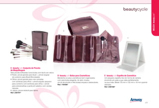 E	beautycycle Espelho de Cosmética
Um pequeno espelho fixo em forma de carteira
envolvido em pele e que cabe perfeitamente
na sua mala. Mede 178 mm x 130 mm x 18 mm quando
dobrado.
Ref. 236188*
D	beautycycle Bolsa para Cosméticos
Mantenha os seus cosméticos bem organizados
com esta bolsa elegante. Ao abrir mostra
um kit de pincéis e três bolsas amplas e destacáveis.
Ref. 116406*
C	beautycycle Conjunto de Pincéis
de Maquilhagem
Seis pincéis brilhantes numa bolsa com fecho em velcro
•	Rosto: pincel grande para blush + pincel angular
de contorno para Blush/Bronzeador.
•	Olhos: pincel grande para criar camadas
com sombras para olhos + pincel angular pequeno
para contorno com sombras para olhos + pincel
para sobrancelhas e pente em plástico com cerdas
naturais.
•	Lábios: pincel retráctil para lábios
Ref. 236191*
C
D
E
BELEZAbeautycycle™
/77
 