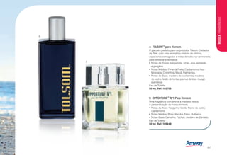 A
B
B	OPPORTUNE™
Nº1 Para Homem
Uma fragrância com aroma a madeira fresca.
A personificação da masculinidade.
•	Notas de Topo: Tangerina Verde, Rama de cedro,
Cardamomo
•	Notas Médias: Brisa Marinha, Feno, Ruibarbo.
•	Notas Base: Carvalho, Pachuli, madeira de Sândalo.
Eau de Toilette
50 ml, Ref. 109449
A	TOLSOM™
para Homem
O parceiro perfeito para os produtos Tolsom Cuidados
da Pele: com uma aromática mistura de citrinos,
especiarias esmagadas e notas duradouras de madeira
para refrescar e revitalizar.
•	Notas de Topos: bergamota, limão, anis estrelado
e gengibre.
•	Notas Médias: Pimenta Preta, Cardamomo, Noz-
Moscada, Cominhos, Maçã, Palmarosa.
•	Notas de Base: madeira de cachemira, madeira
de cedro, feijão de tonka, pachuli, âmbar, musgo
e almíscar.
Eau de Toilette
50 ml, Ref. 103703
BELEZAFRAGRÂNCIAS
/87
 