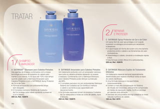 A	SATINIQUE™
Shampoo para Cabelos Pintados
Usa agentes de limpeza combinados com a nossa
tecnologia exclusiva de cuidados do cabelo para
manter a cor intensa. A cor dura até 115% mais tempo
quando usado com o Satinique Amaciador para
Cabelos Pintados e com o SATINIQUE Spray Protector
de Cor e de Calor.
•	Fórmula enriquecida com antioxidantes limpa
sem desgaste.
•	O Complexo exclusivo Sistema de Cuidados
da Cor protege cada cabelo ajudando a preservar
a cor e estado.
300 ml, Ref. 102674
B	 SATINIQUE Amaciador para Cabelos Pintados
Um tratamento profundo com um amaciador cremoso,
que nutre os cabelos pintados deixando-os suaves
e sedosos. Combinando com o Satinique Shampoo
para Cabelos Pintados pode reforçar a protecção
até 68%.
•	O complexo exclusivo rico em antioxidantes Satinique
Sistema de Cuidados da Cor fortifica e melhora
o cabelo e aumenta a sua capacidade anti-
desvanecimento.
•	As fórmulas especiais tornam os produtos Cuidados
da Cor adequados a todas as cores de cabelo, tipos
e texturas.
250 ml, Ref. 102675
C	 SATINIQUE Spray Protector de Cor e de Calor
Um spray fácil de usar que protege a cor e ajuda
a prevenir os estragos provocados por secadores
e alisadores.
•	A vaporização em forma de nuvem cria uma barreira
protectora entre o cabelo e as ferramentas de calor
moduladoras.
•	Desentrelaça o cabelo, tornando a modelação rápida
e fácil.
•	Esta fórmula contém filtros UV e antioxidantes.
220 ml, Ref. 102676
D	 SATINIQUE Máscara Capilar de Tratamento
Intensivo
Um tratamento especial semanal especialmente
desenvolvido para reparar e fortificar todos os tipos
de cabelo danificado.
•	Uma fórmula cremosa e rica que hidrata
instantaneamente.
•	Contém a mais alta concentração do Sistema
de Infusão de Ceramidas, clinicamente comprovado
em testes de reparação capilar, fortifica e protege
em apenas uma utilização.
•	Derivado de uma proteína de trigo preserva os níveis
naturais nutritivos do cabelo.
150 ml, Ref. 5070
SHAMPOO
E AMACIADOR1/
REPARAR
E PROTEGER2/
TRATAR A
B
/94
 