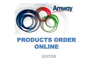 PRODUCTS ORDER
    ONLINE
     Learning
 