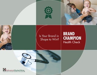 Is Your Brand in
                   BRAND
 Shape to Win?     CHAMPION
                   Health Check
 