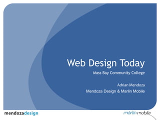 Web Design Today Mass Bay Community College Adrian Mendoza Mendoza Design & Marlin Mobile 
