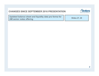 2
CHANGES SINCE SEPTEMBER 2016 PRESENTATION
Updated balance sheet and liquidity data pro forma for
AM senior notes offering
Slides 27, 28
 