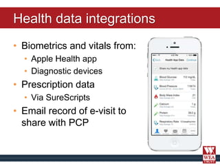 Health data integrations
• Biometrics and vitals from:
• Apple Health app
• Diagnostic devices
• Prescription data
• Via S...