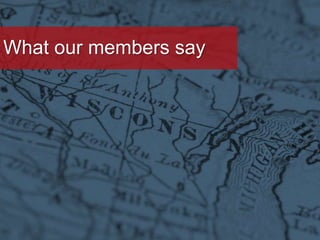 What our members say
 