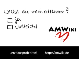 Jetzt ausprobieren!  http://amwiki.de 
