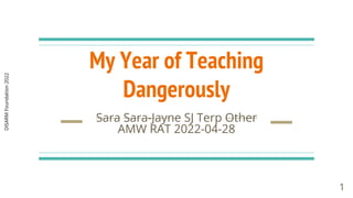 DISARM
Foundation
2022
My Year of Teaching
Dangerously
Sara Sara-Jayne SJ Terp Other
AMW RAT 2022-04-28
1
 