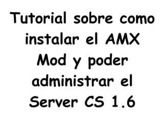 Tutorial sobre como instalar el AMX Mod y poder administrar el Server CS 1.6 