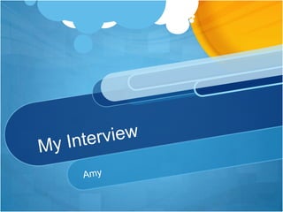 My Interview  Amy 