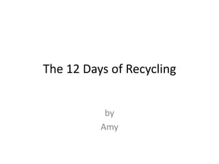 The 12 Days of Recycling by Amy 