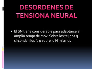 DESORDENES DE<br />TENSIONA NEURAL<br />El SN tiene considerable para adaptarse al amplio rengo de mov. Sobre los tejidos ...