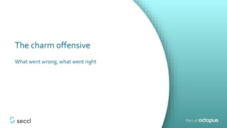 The charm offensive
What went wrong, what went right
 